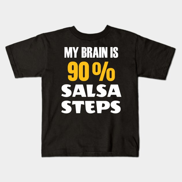 My Brain Is 90 Percent Salsa Steps Kids T-Shirt by Ramateeshop